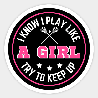 I know I Play Like A Girl Try To Keep Up Funny Lacrosse Girls Birthday Sticker